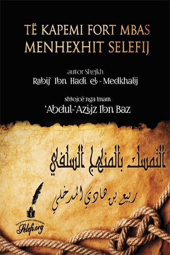 Të kapemi fort pas Menhexhit Selefij - Shejkh Ibn Baz  dhe Shejkh Rabij bin Hadij
