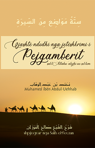 Gjashtë ndodhi nga jetëshkrimi i Pejgamberit - sal-lAllahu alejhi ue sel-lem.